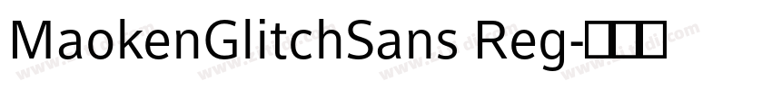 MaokenGlitchSans Reg字体转换 MaokenGlitchSans Reg字体转换